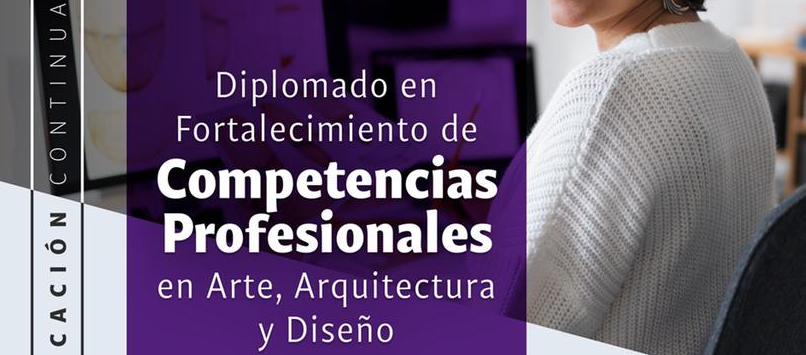 Diplomado en Fortalecimiento de Competencias Profesionales en Arte, Arquitectura y Diseño